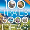 100 Trails, 5,000 Ideas Where to Go, When to Go, What to See, What to Do