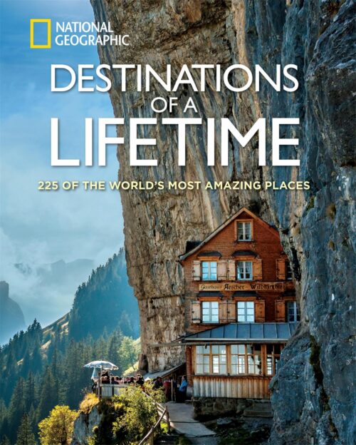Destinations of a Lifetime 225 of the World's Most Amazing Places