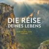 Die Reise deines Lebens 245 spektakuläre Ziele weltweit