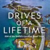 Drives of a Lifetime 2nd Edition 500 of the World's Greatest Road Trips