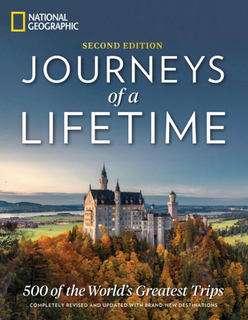 Journeys of a Lifetime, Second Edition 500 of the World's Greatest Trips
