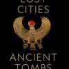 Lost Cities, Ancient Tombs A History of the World in 100 Discoveries