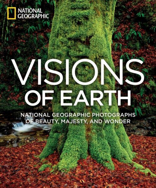 Visions of Earth National Geographic Photographs of Beauty